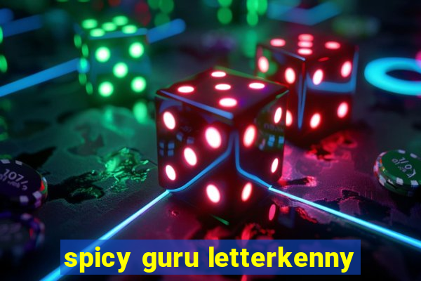 spicy guru letterkenny